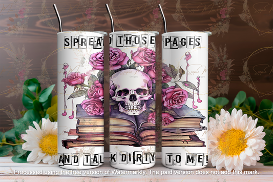 Stainless steel travel tumbler with "Spread Those Pages and Talk Dirty to Me" text and book stack with skull illustration, perfect for hot or cold drinks.